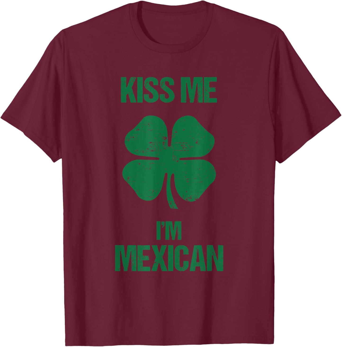 Kiss Me I'm Mexican Shirt St Patricks Day Drinking Mexico T-Shirt - T-Shirt | Maroon