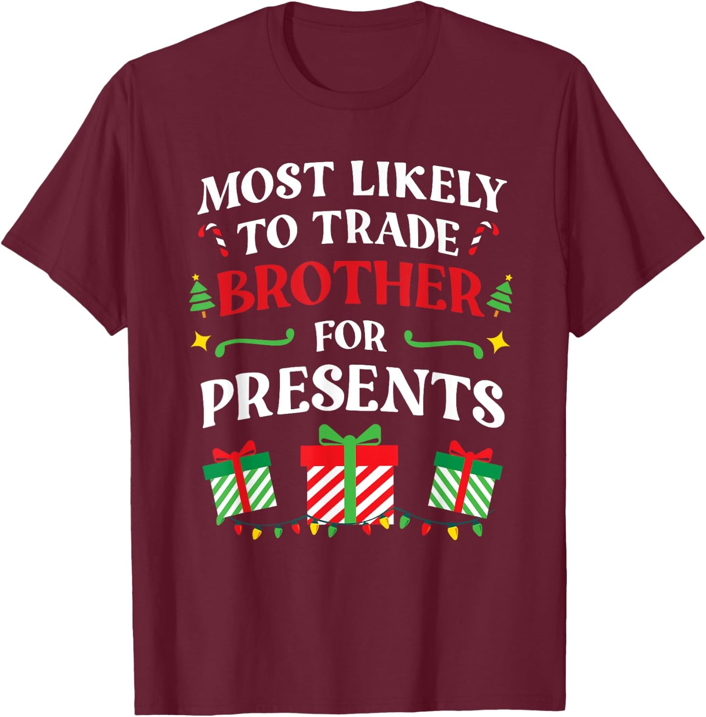 Most Likely To Trade Brother For Presents - Family Christmas T-Shirt - T-Shirt | Maroon