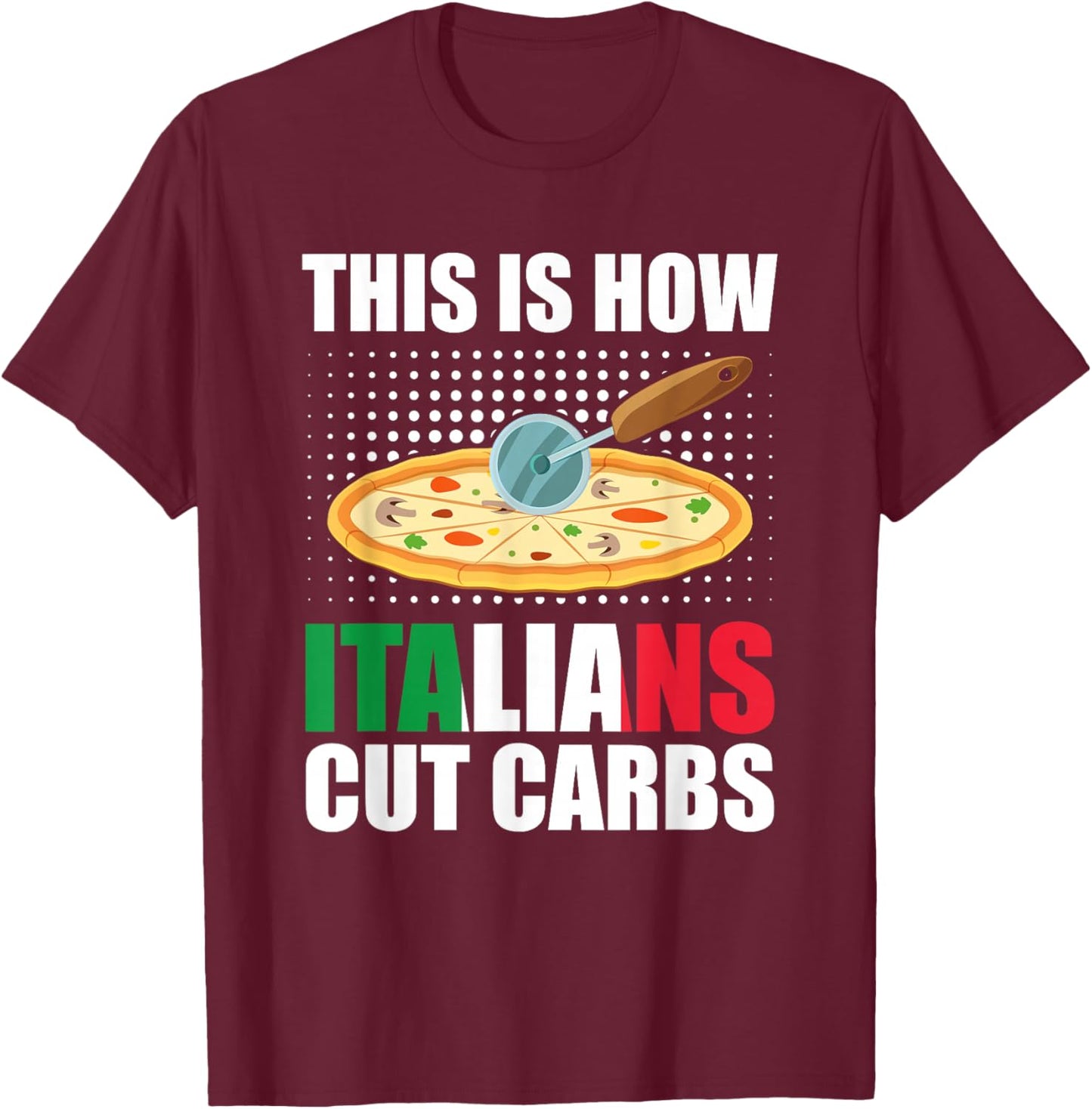 Funny Italian Pizza Slice Cuisine - How Italians Cut Carbs T-Shirt - T-Shirt | Maroon