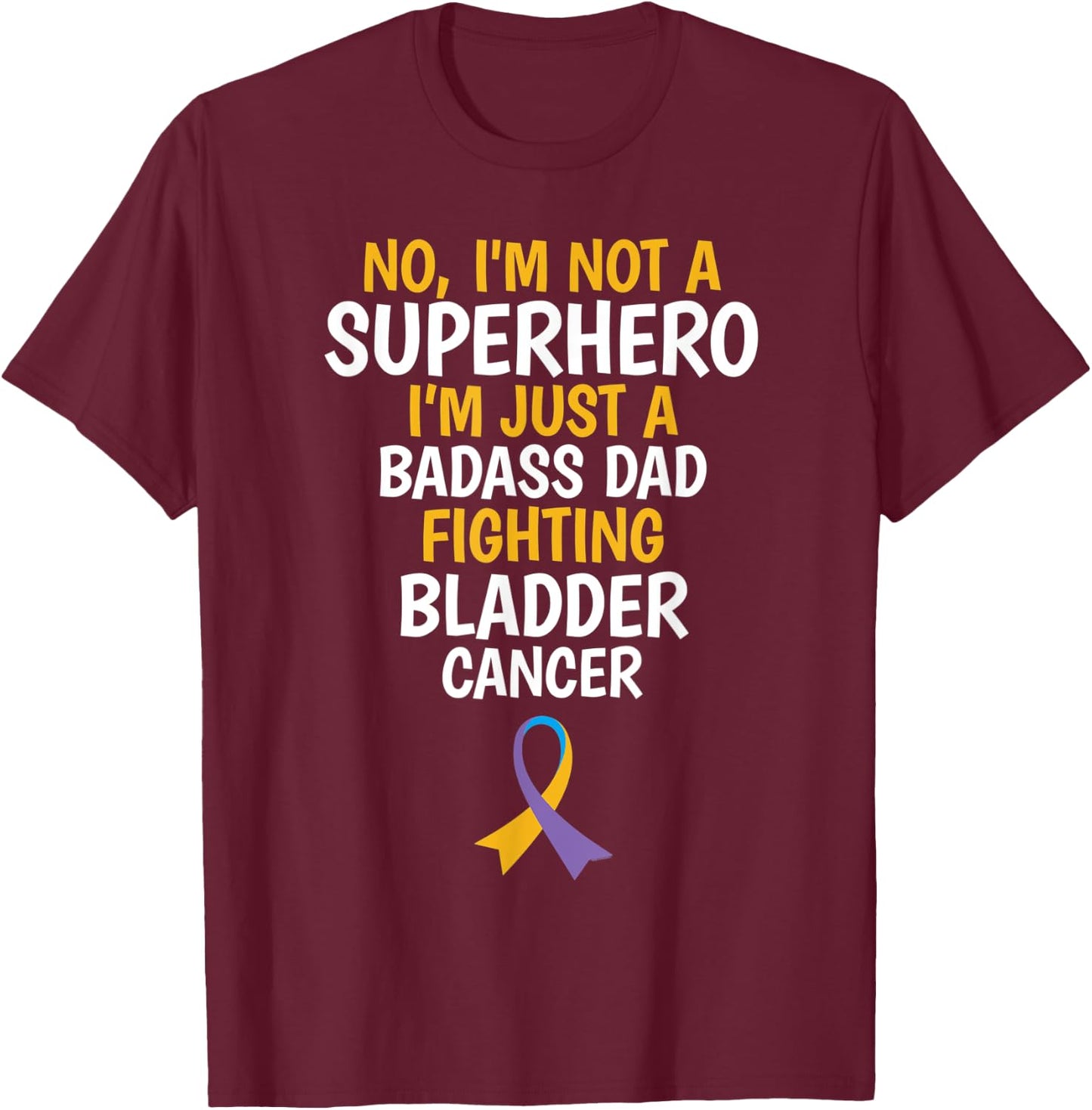 Badass Dad Fighting Bladder Cancer Quote Funny Gift T-Shirt - T-Shirt | Maroon