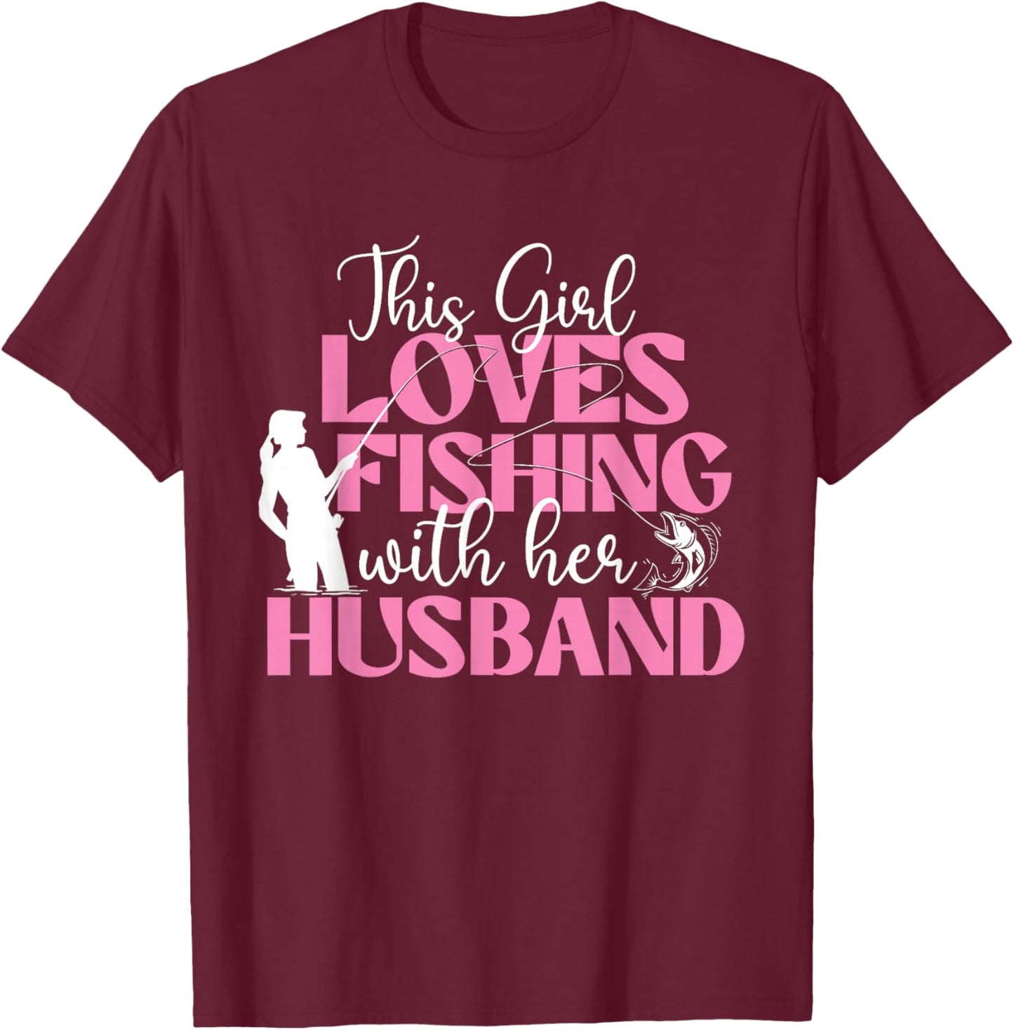 This Girl Loves Fishing with Her Husband - Fisherman Fish T-Shirt - T-Shirt | Maroon