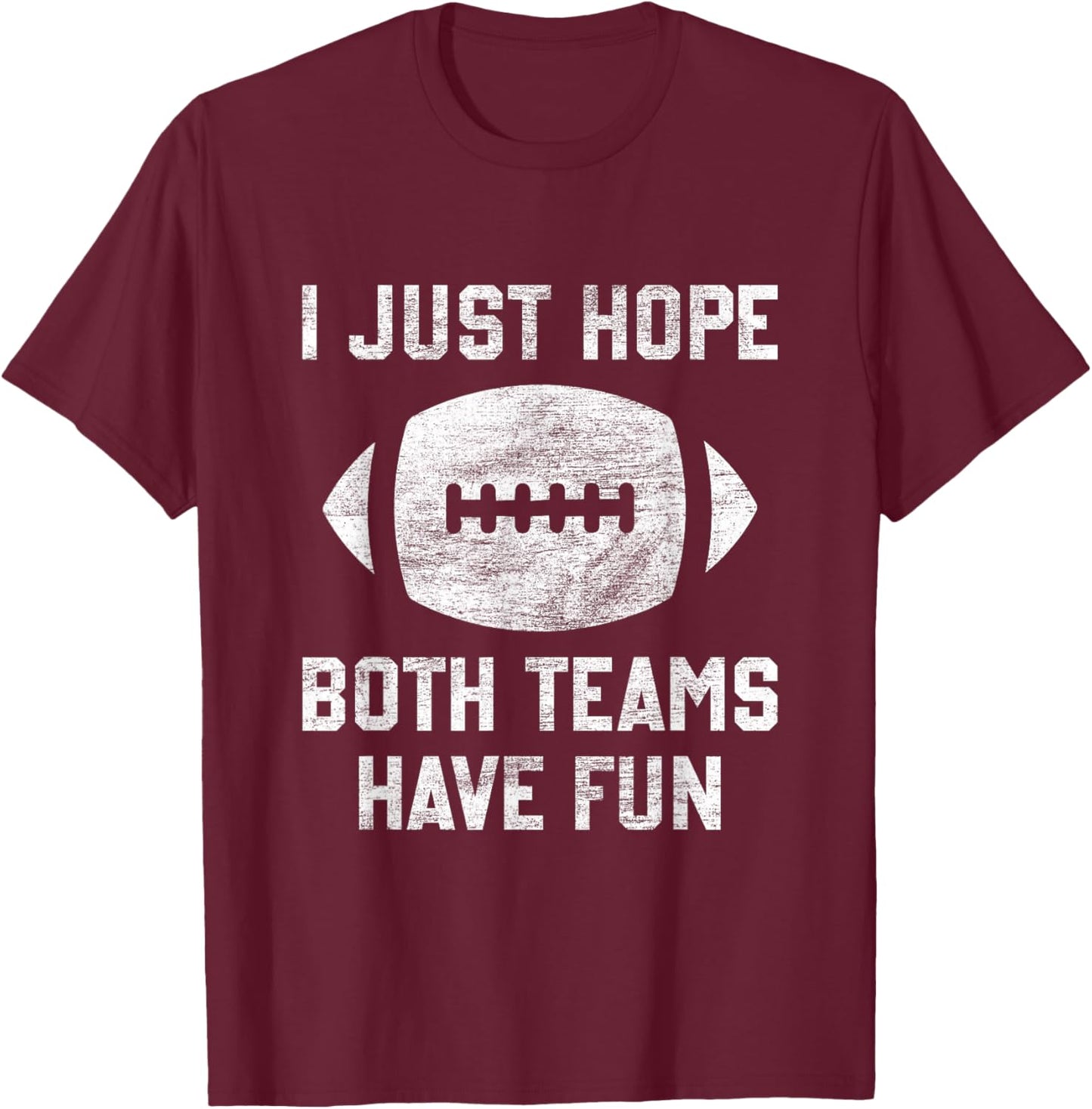I just hope both teams have fun funny football mom game day T-Shirt - T-Shirt | Maroon