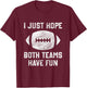 I just hope both teams have fun funny football mom game day T-Shirt - T-Shirt | Maroon