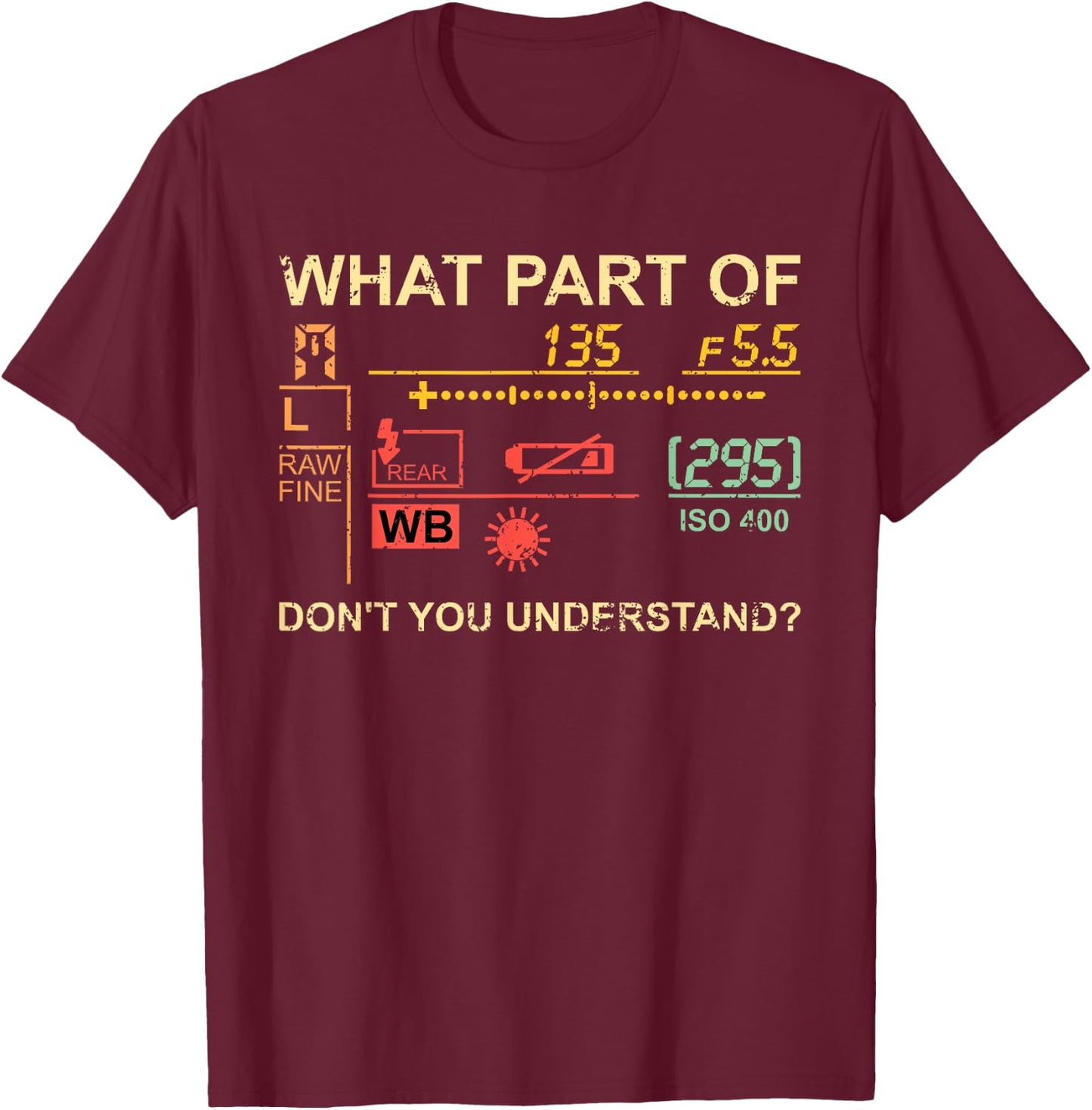 Which part of photography do you not understand? Photographer T-Shirt - T-Shirt | Maroon