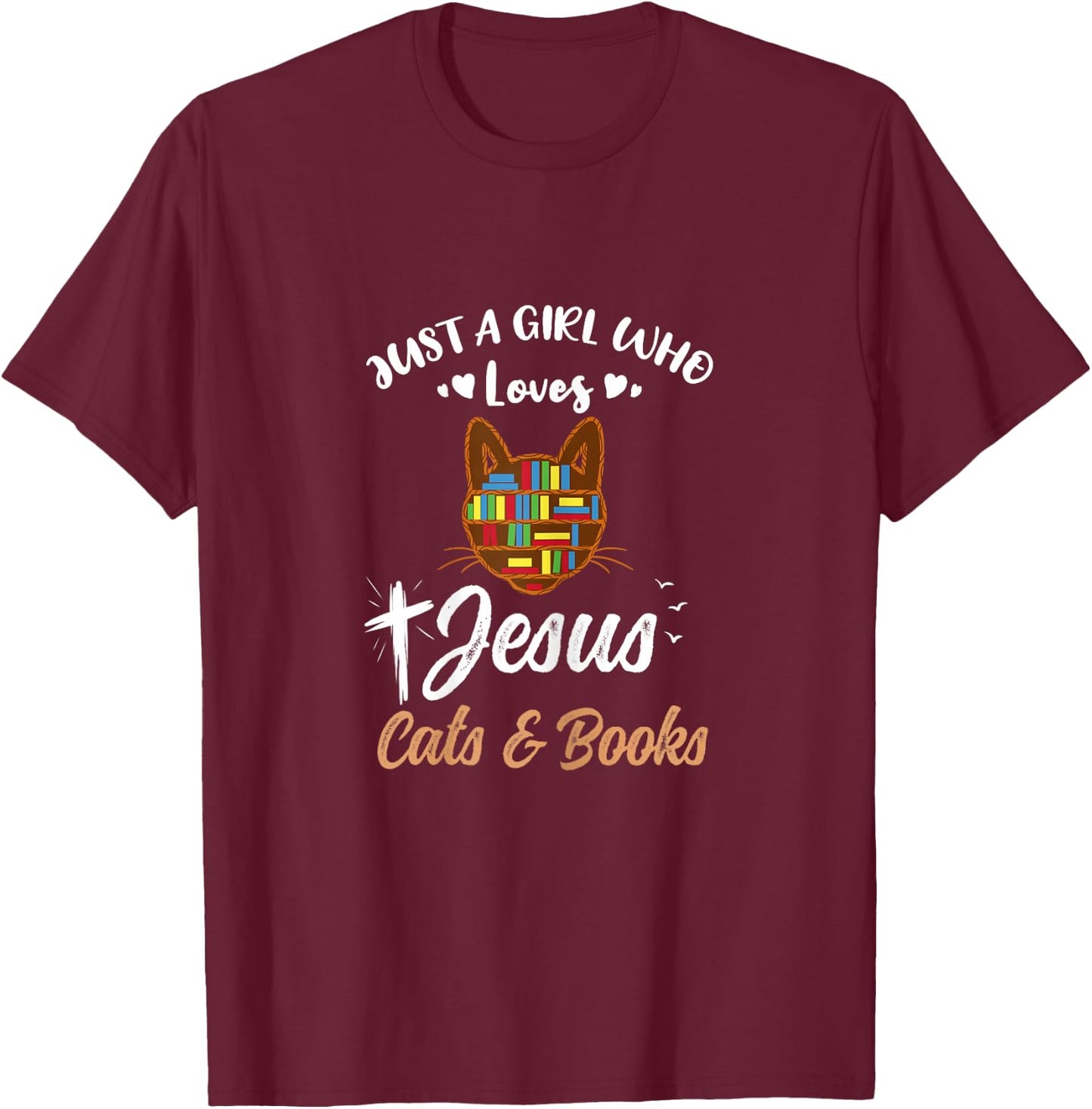 Just A Girl Who Loves Jesus And Cats And Books T-Shirt - T-Shirt | Maroon