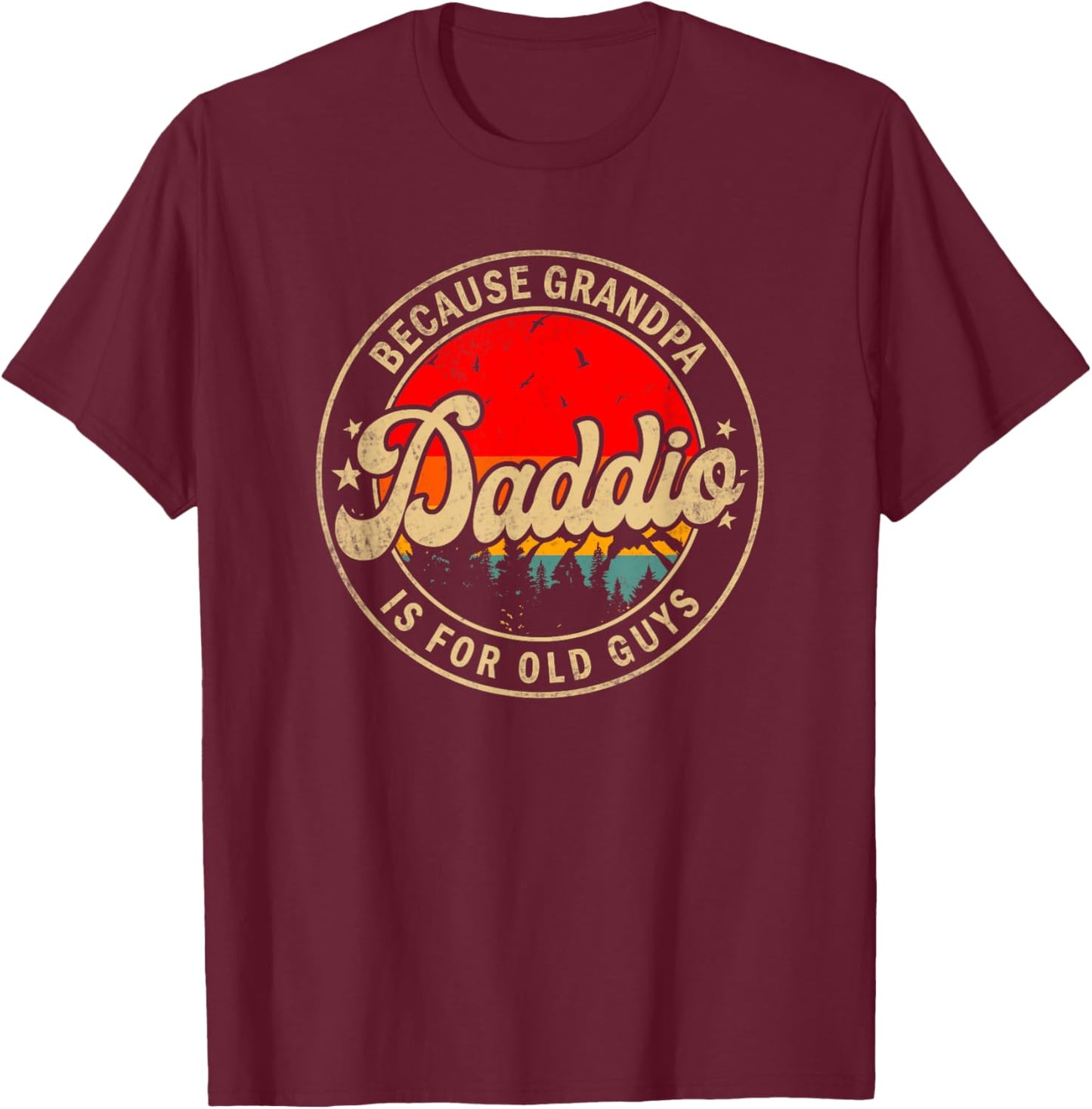 Daddio Because Grandpa Is For Old Guys for Papa Grandpa T-Shirt - T-Shirt | Maroon