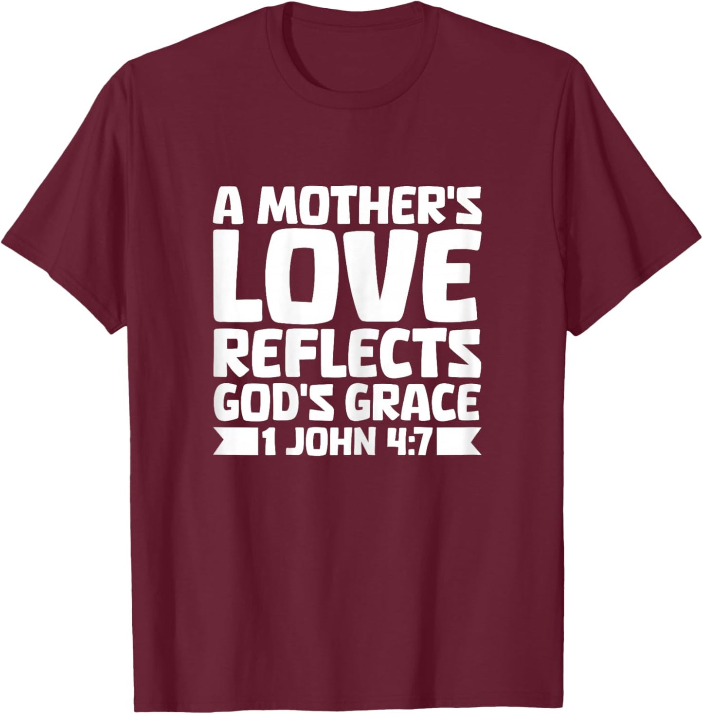 Mothers Love Reflects God Grace Mothers Day Christian Mom T-Shirt - T-Shirt | Maroon