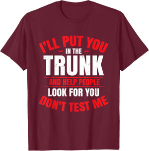 I Will Put You In A Trunk T-Shirt - T-Shirt | Maroon
