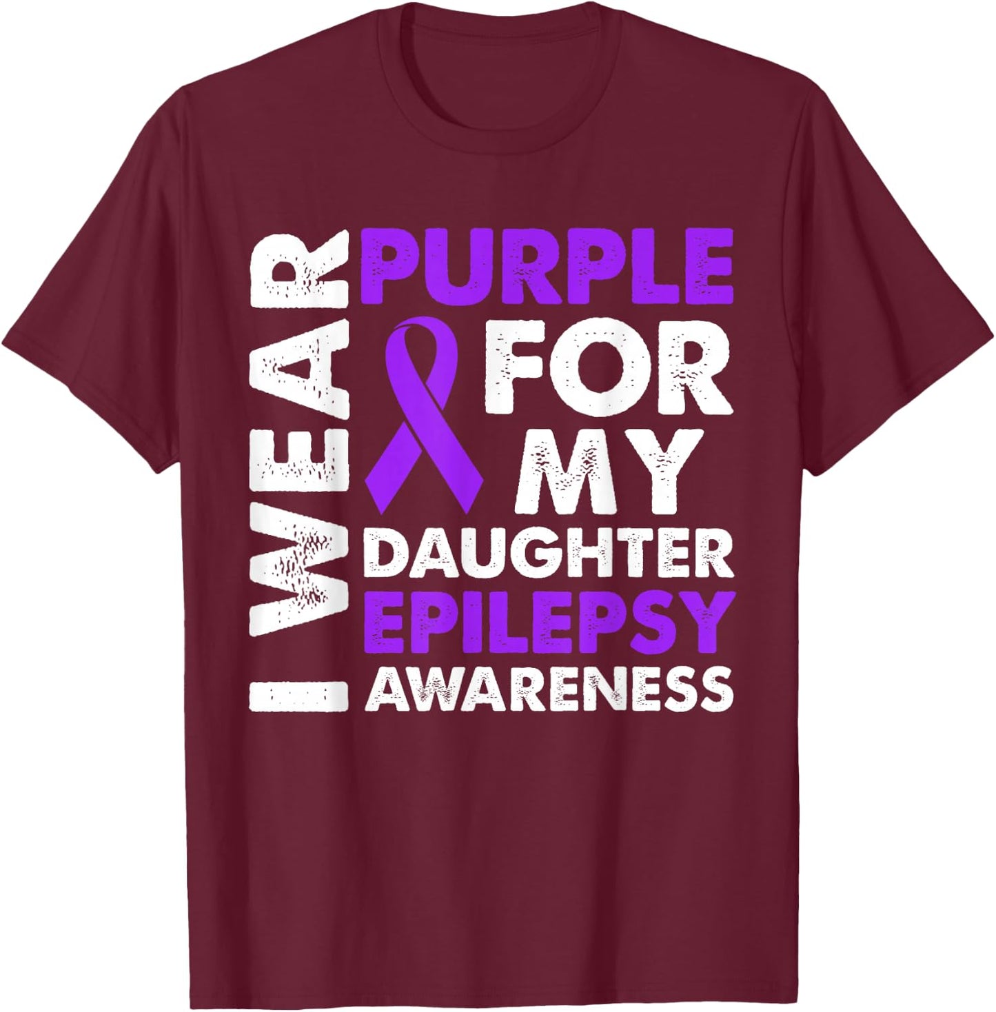 I Wear Purple for My Daughter Epilepsy Awareness T-Shirt - T-Shirt | Maroon