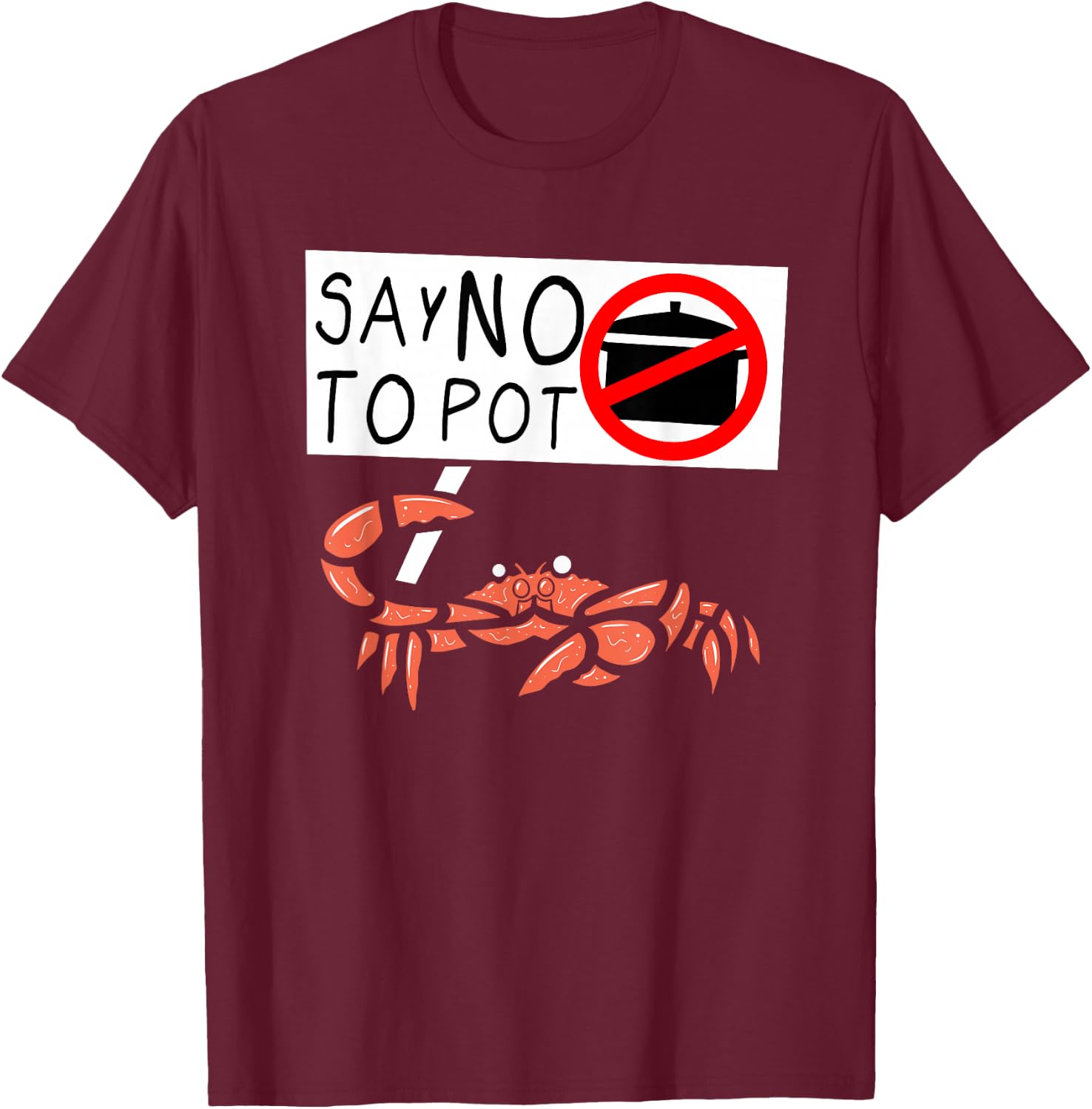 Cute Funny Crab Saying Say No to Pot Funny Lobster Crawfish T-Shirt - T-Shirt | Maroon