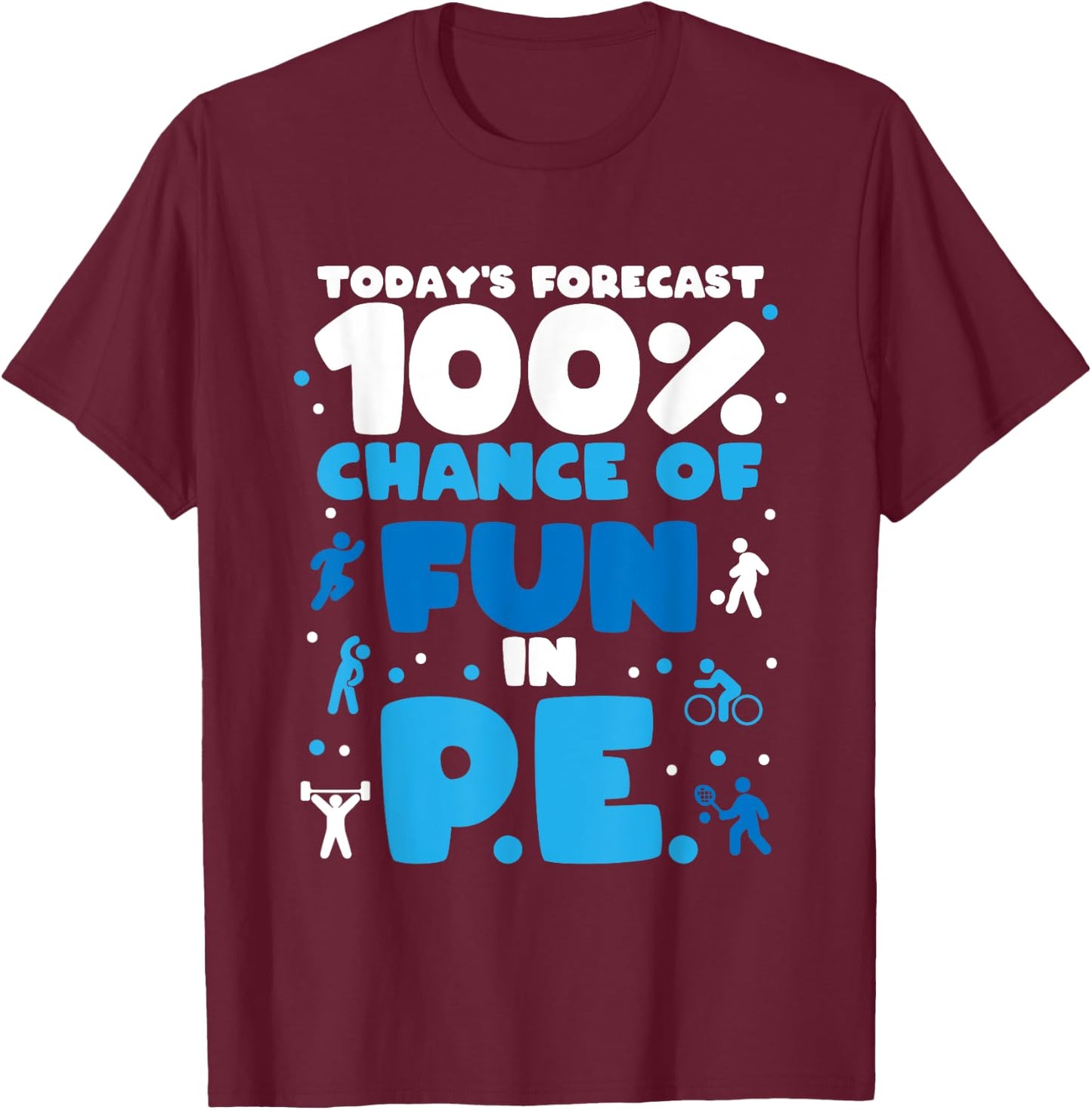 Today's forecast 100% chance of fun in PE Teacher T-Shirt - T-Shirt | Maroon