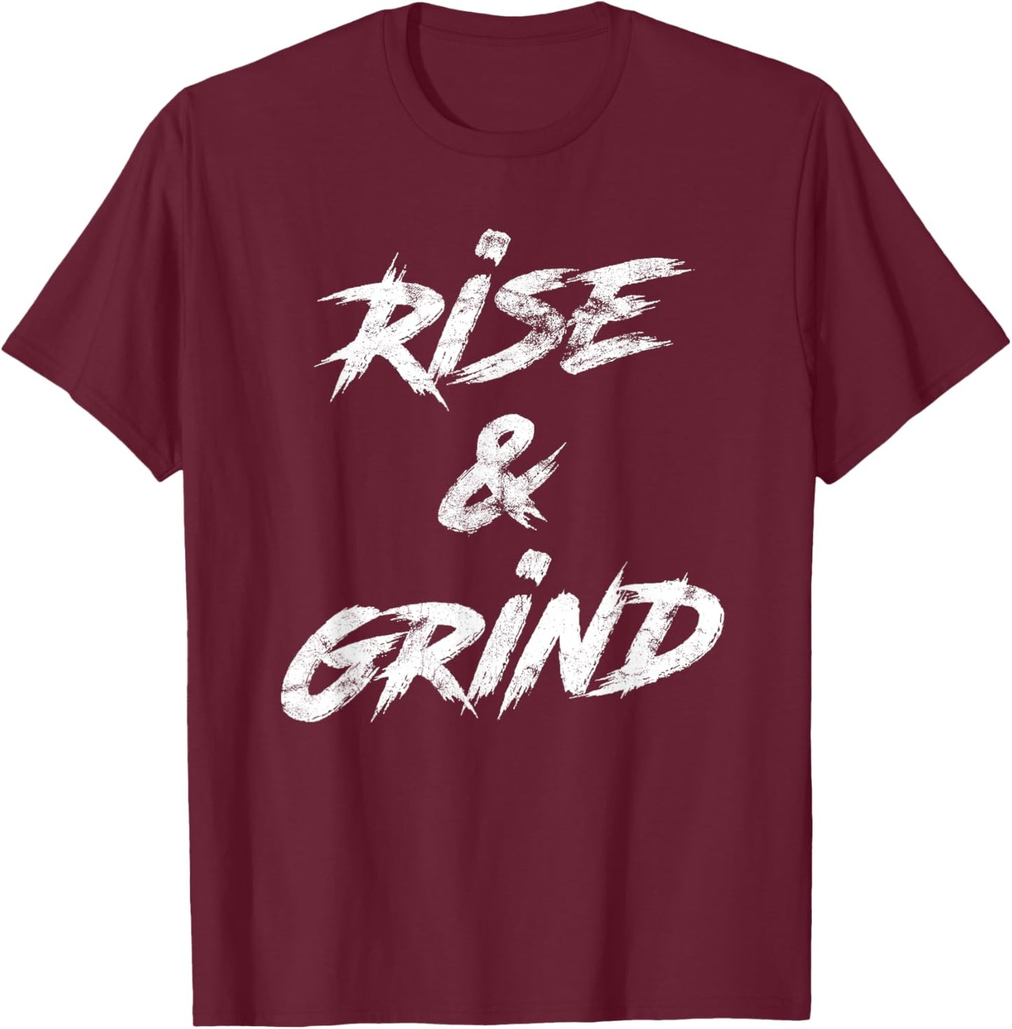 Rise & Grind Motivational Inspirational T-Shirt - T-Shirt | Maroon
