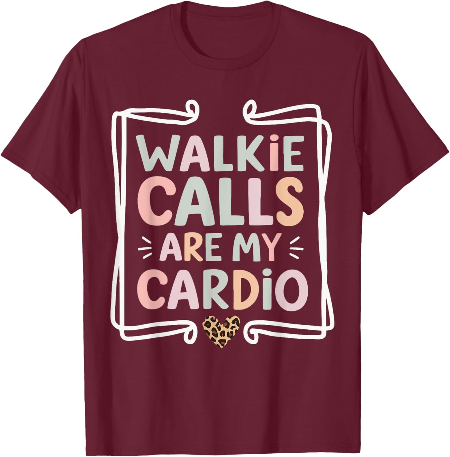 Walkie Calls Are My Cardio T-Shirt - T-Shirt | Maroon