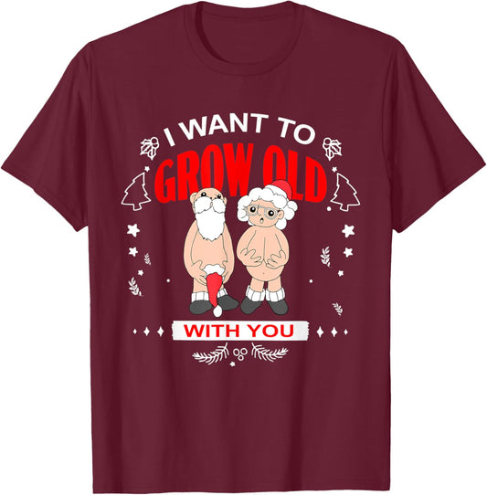 I Want To Grow Old With You Funny Christmas T-Shirt - T-Shirt | Maroon