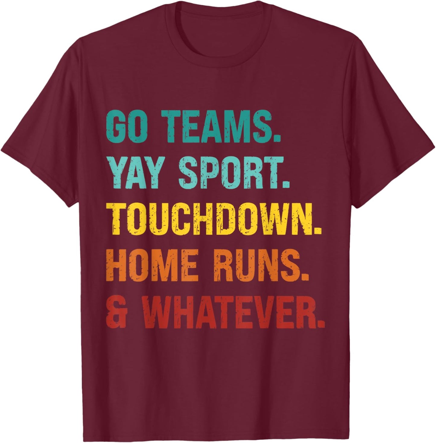 Go Team Yay Sport Touchdown Home Runs and Whatever Football T-Shirt - T-Shirt | Maroon