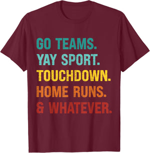 Go Team Yay Sport Touchdown Home Runs and Whatever Football T-Shirt - T-Shirt | Maroon
