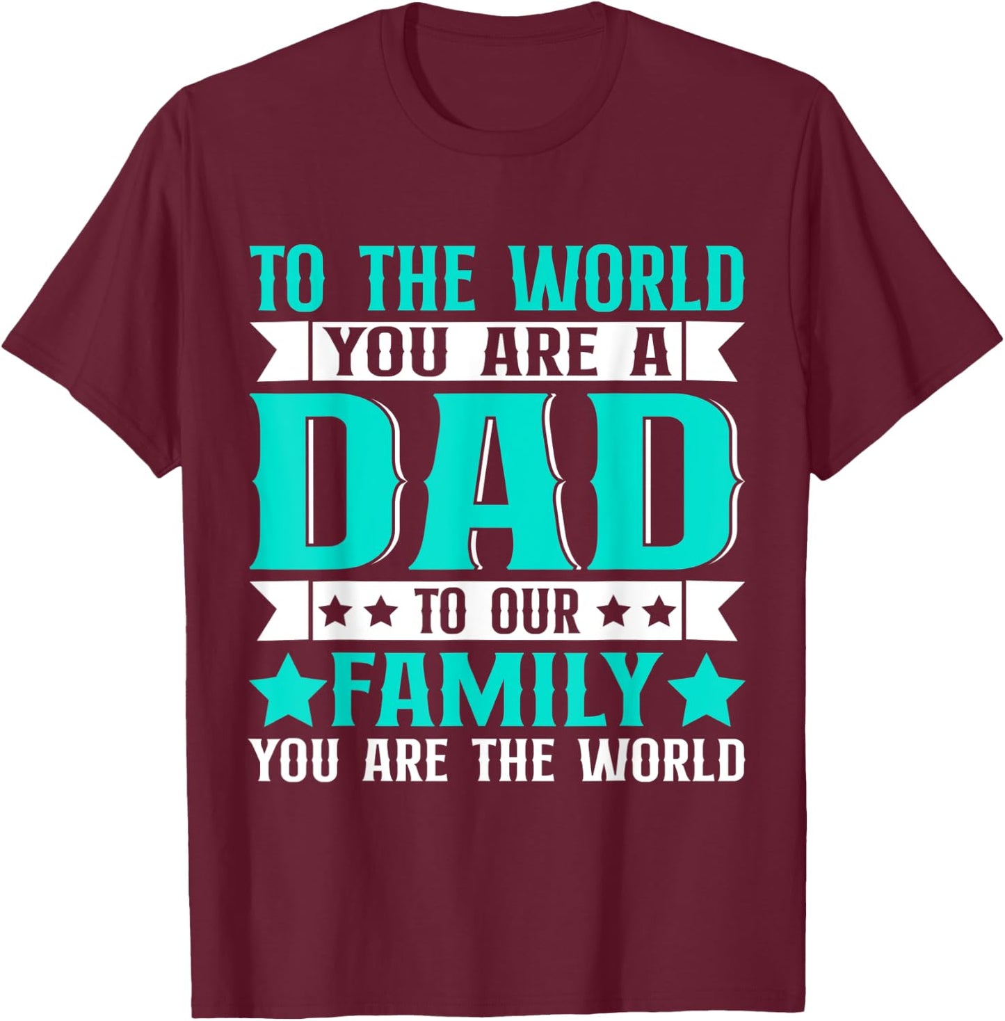 Dad Gift,to The World You are A Dad But to Our Family T-Shirt - T-Shirt | Maroon