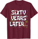 Sixty Years Later Funny Meme 60 Year Old 60th Birthday T-Shirt - T-Shirt | Maroon
