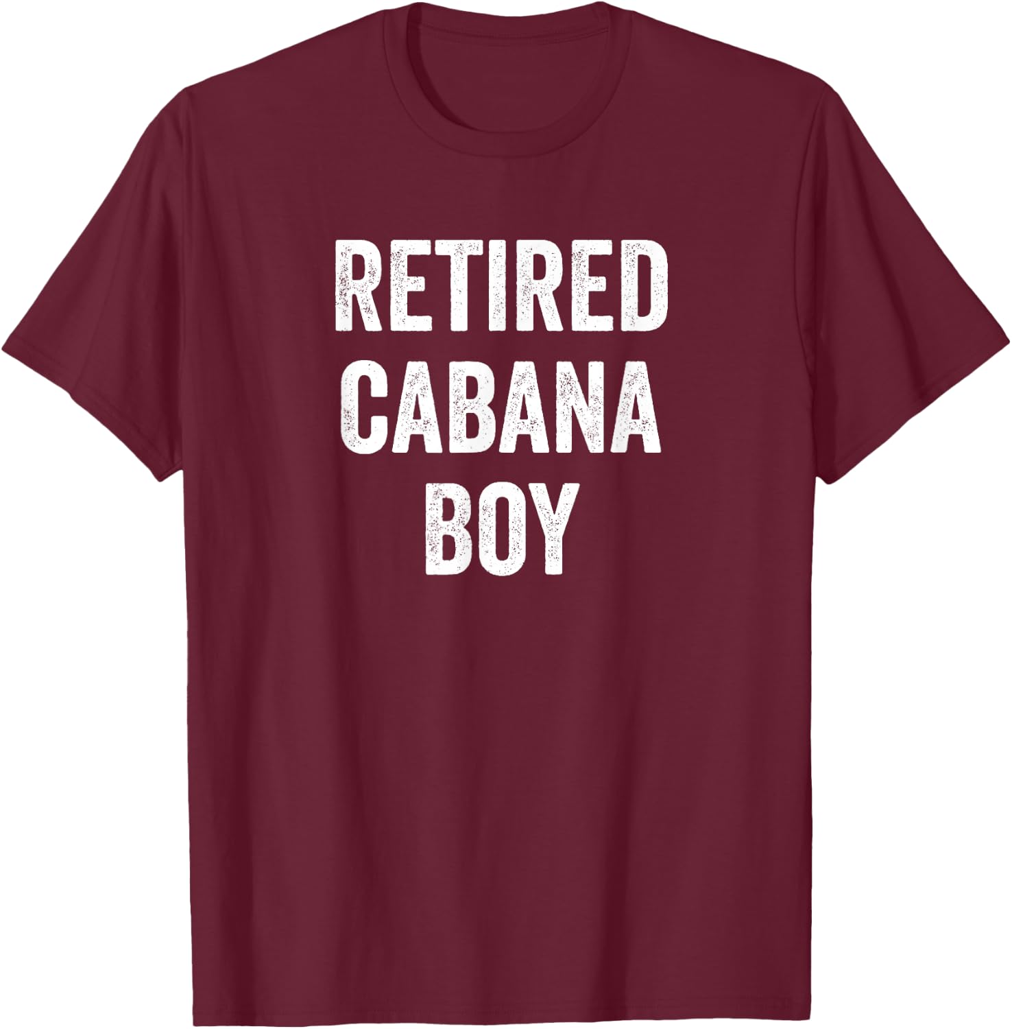 Retired Cabana Boy Pool Party Gift T-Shirt - T-Shirt | Maroon