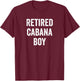 Retired Cabana Boy Pool Party Gift T-Shirt - T-Shirt | Maroon