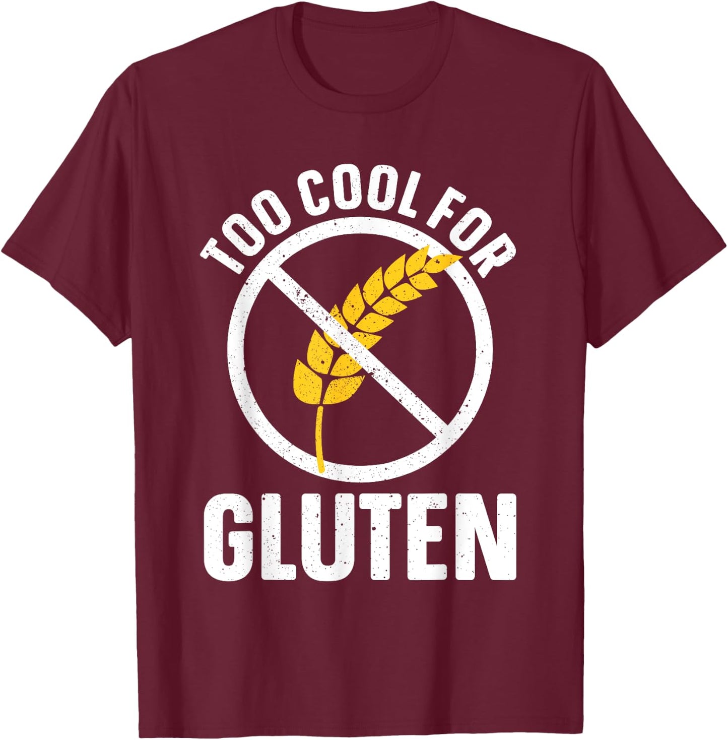 Funny Too Cool For Gluten Design Women Gluten Free T-Shirt - T-Shirt | Maroon