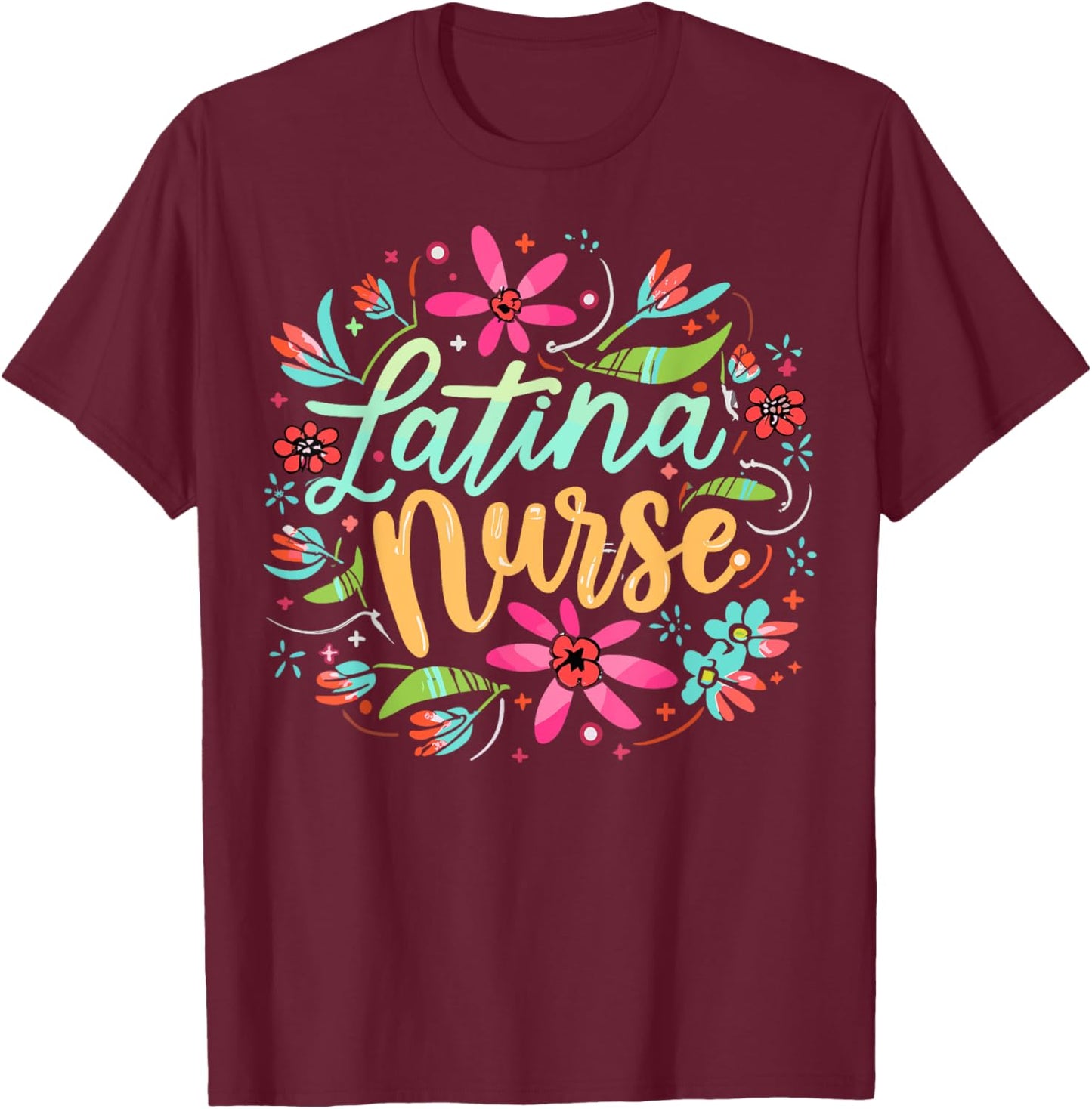 Latina Nurse Flower Latinx Hispanic T-Shirt - T-Shirt | Maroon