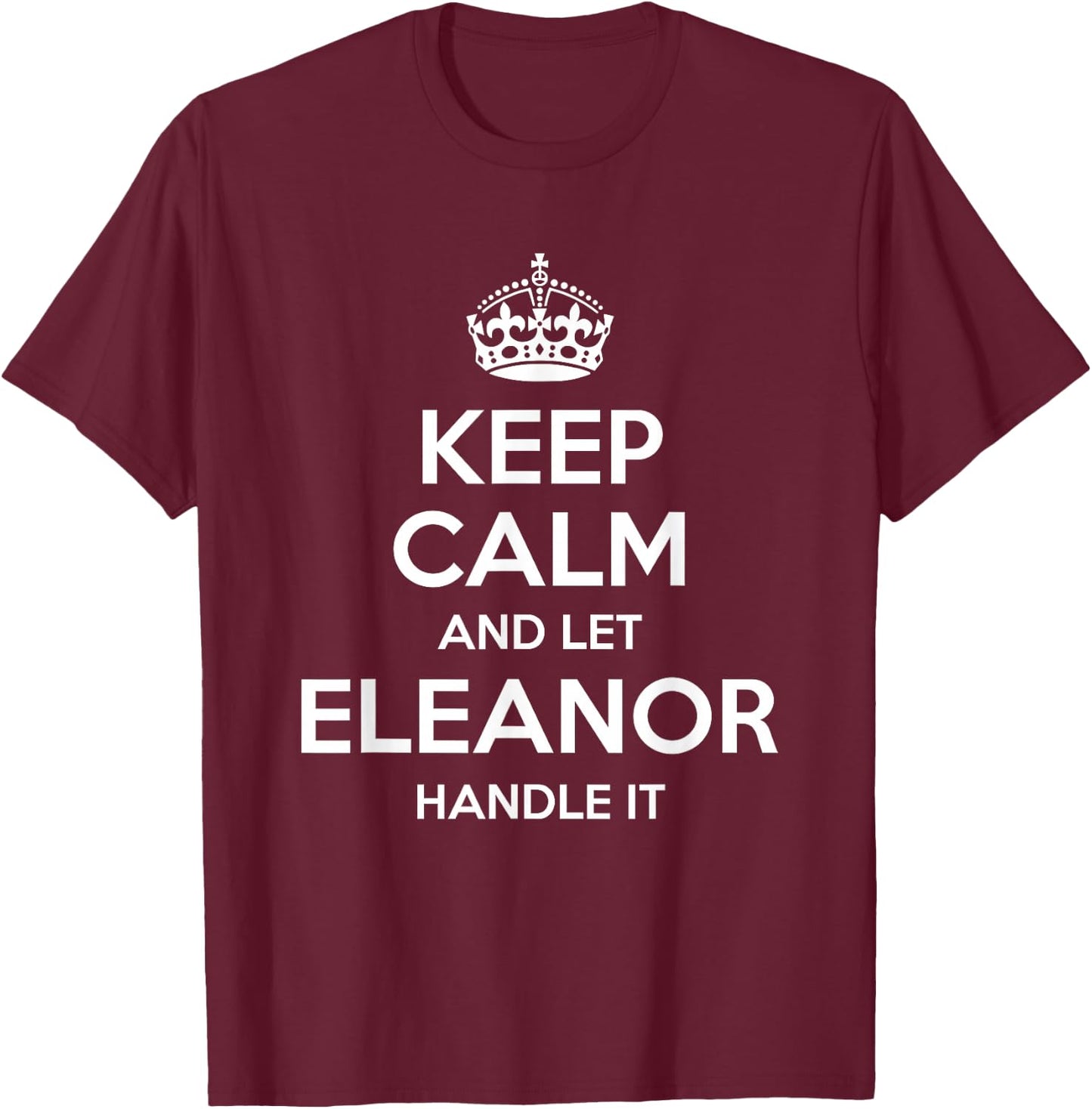 ELEANOR Keep Calm Personalized Name Funny Birthday Gift T-Shirt - T-Shirt | Maroon