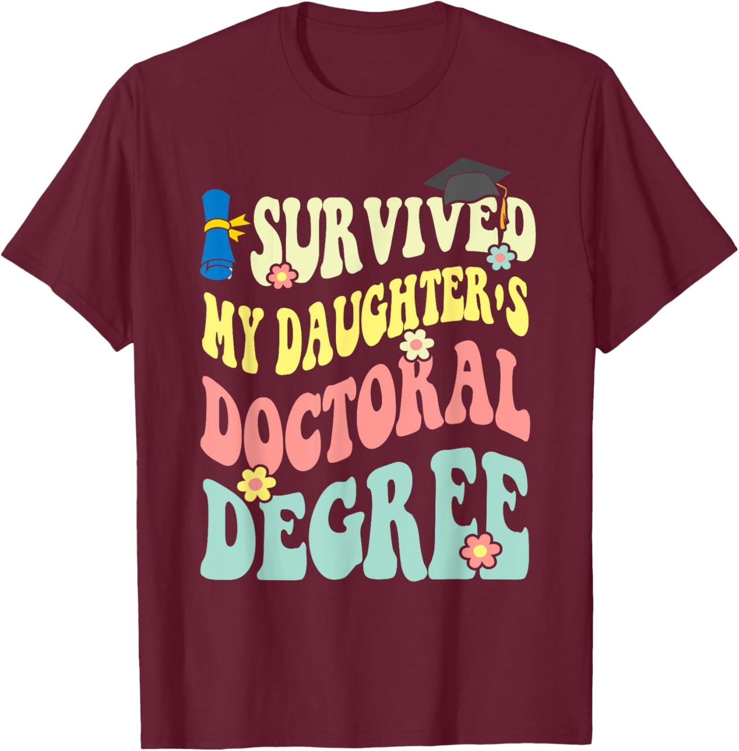 I Survived My Daughter's Doctoral Degree Doctorate Groovy T-Shirt - T-Shirt | Maroon