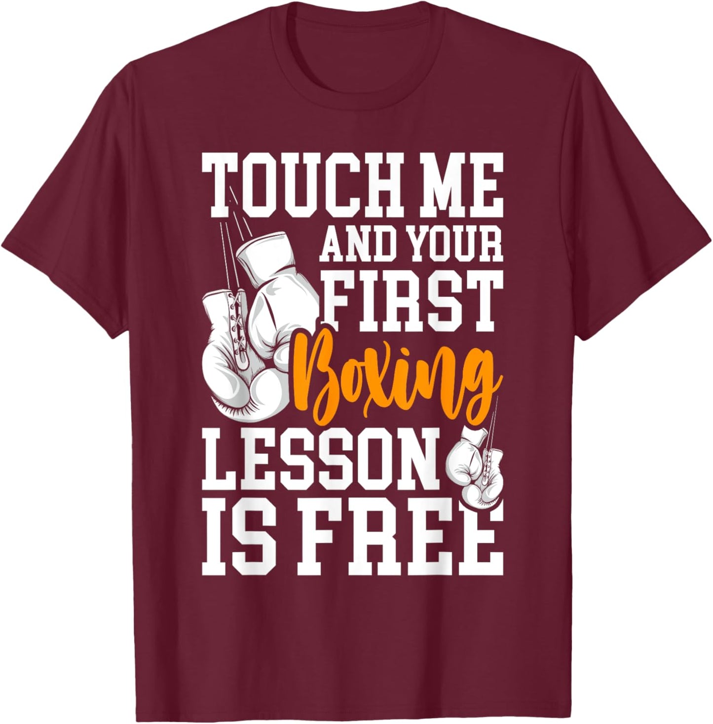 Touch Me And Your First Boxing Lesson is Free - Gym Boxer T-Shirt - T-Shirt | Maroon