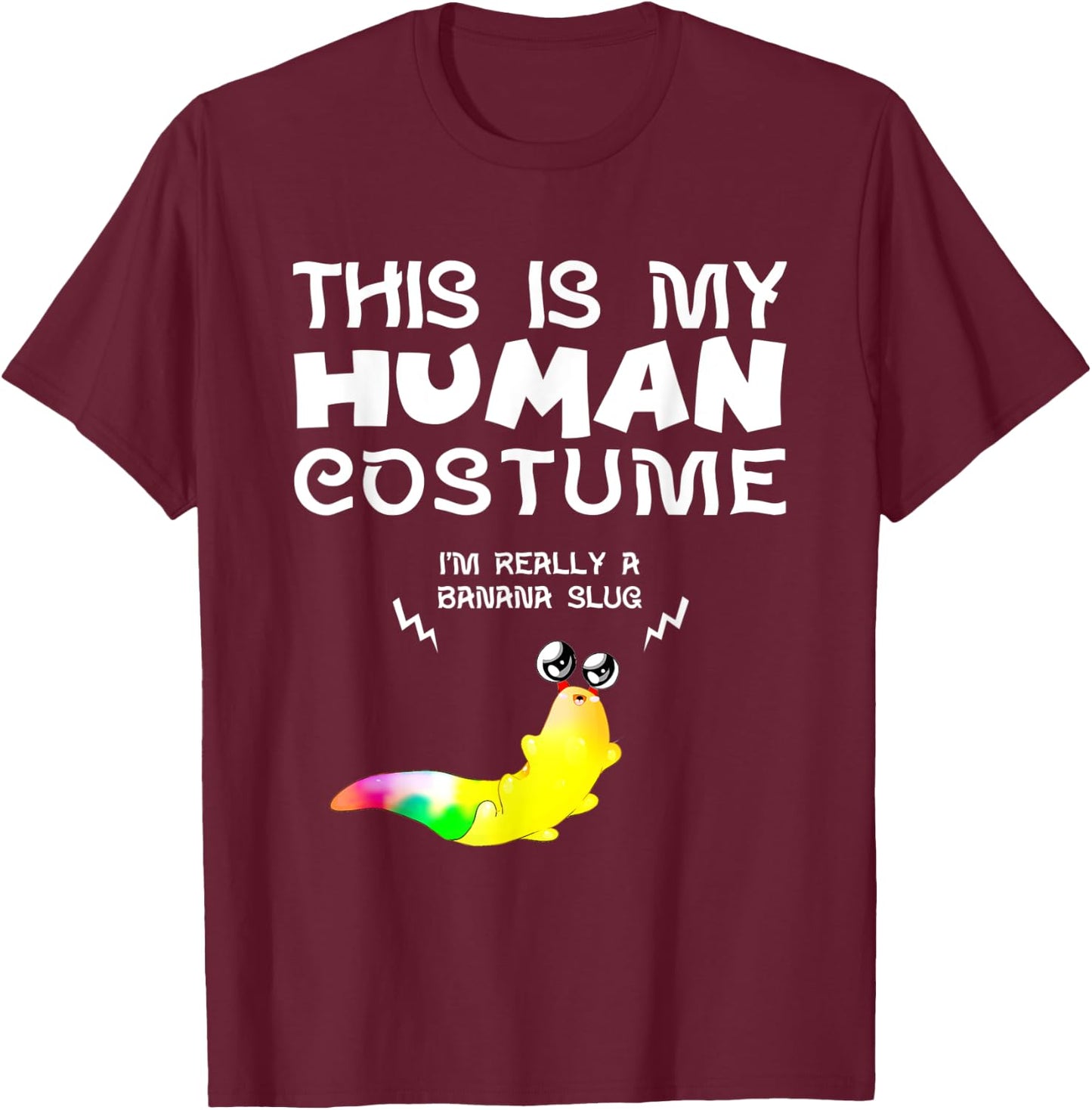 This Is My Human Costume I'm Really a Banana Slug T-Shirt - T-Shirt | Maroon