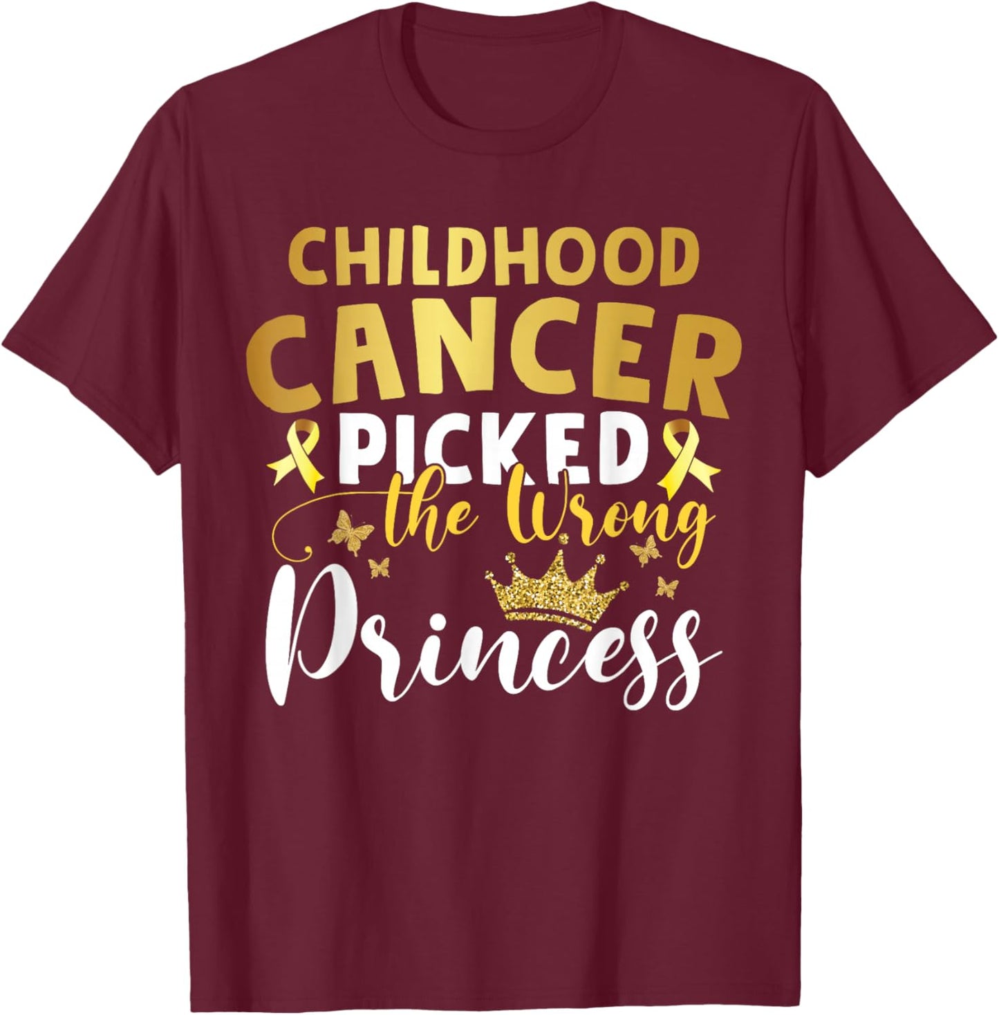 Childhood Cancer Picked The Wrong Princess Girl T-Shirt - T-Shirt | Maroon