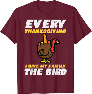 Every Thanksgiving I Give My Family Bird Funny Turkey T-Shirt - T-Shirt | Maroon