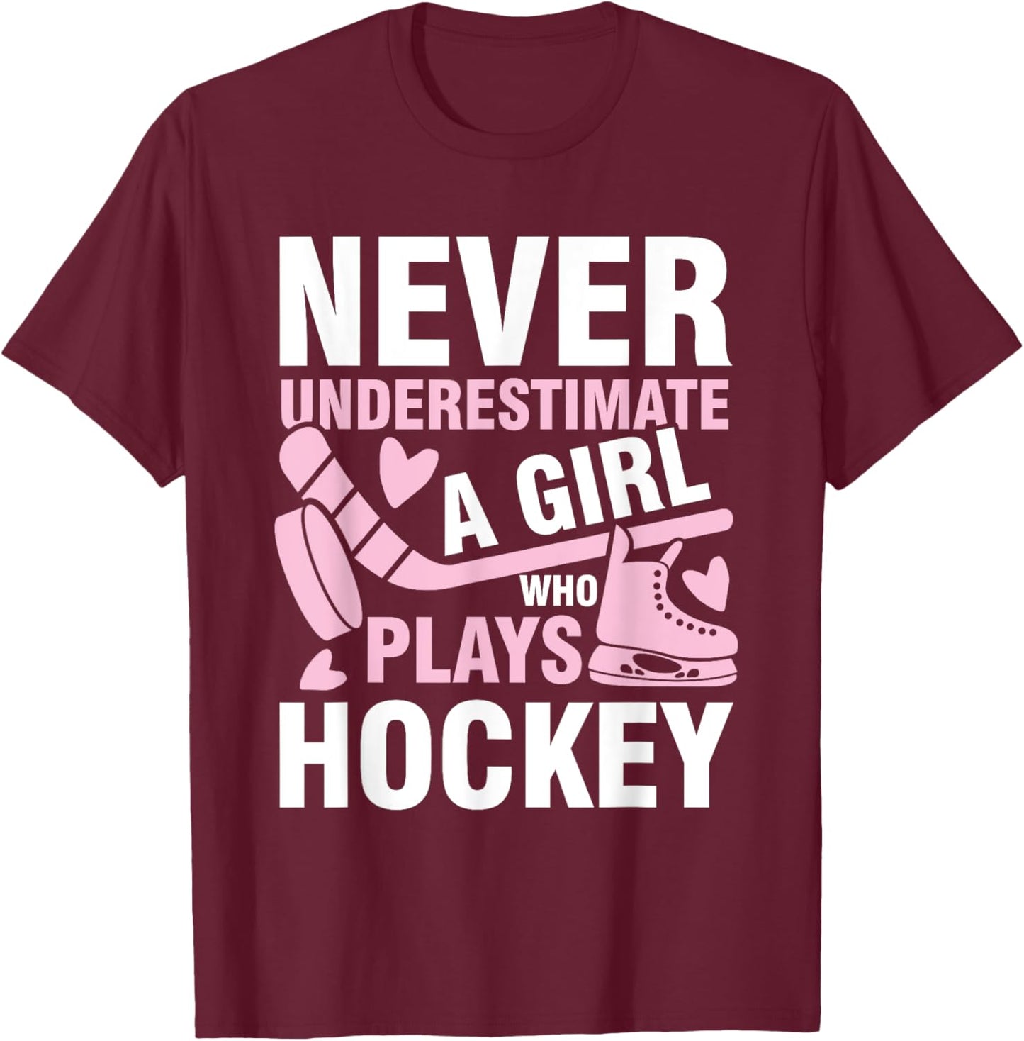 Never underestimate a girl who plays hockey T-Shirt - T-Shirt | Maroon
