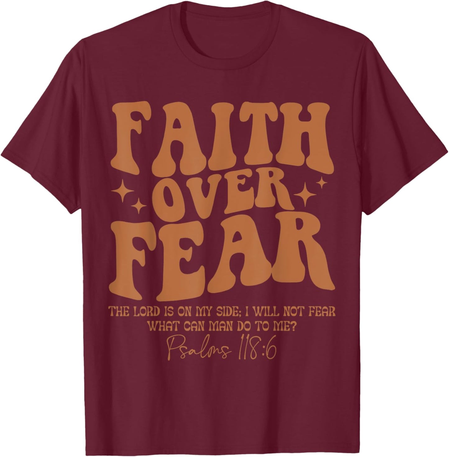 Faith Over Fear, Bible Verse Psalms 118:6, Religious T-Shirt - T-Shirt | Maroon