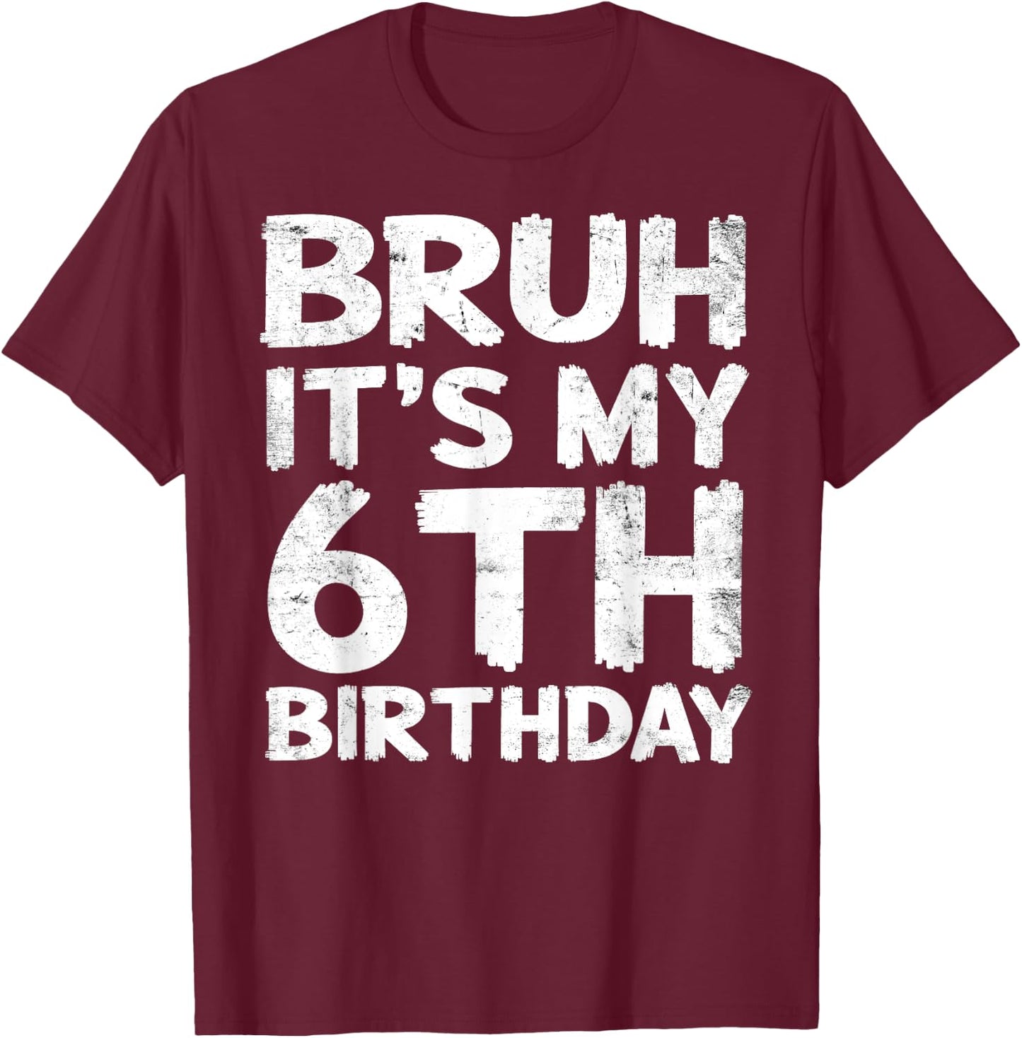 Bruh It's My 6th Birthday 6 Year Old Birthday Gift T-Shirt - T-Shirt | Maroon