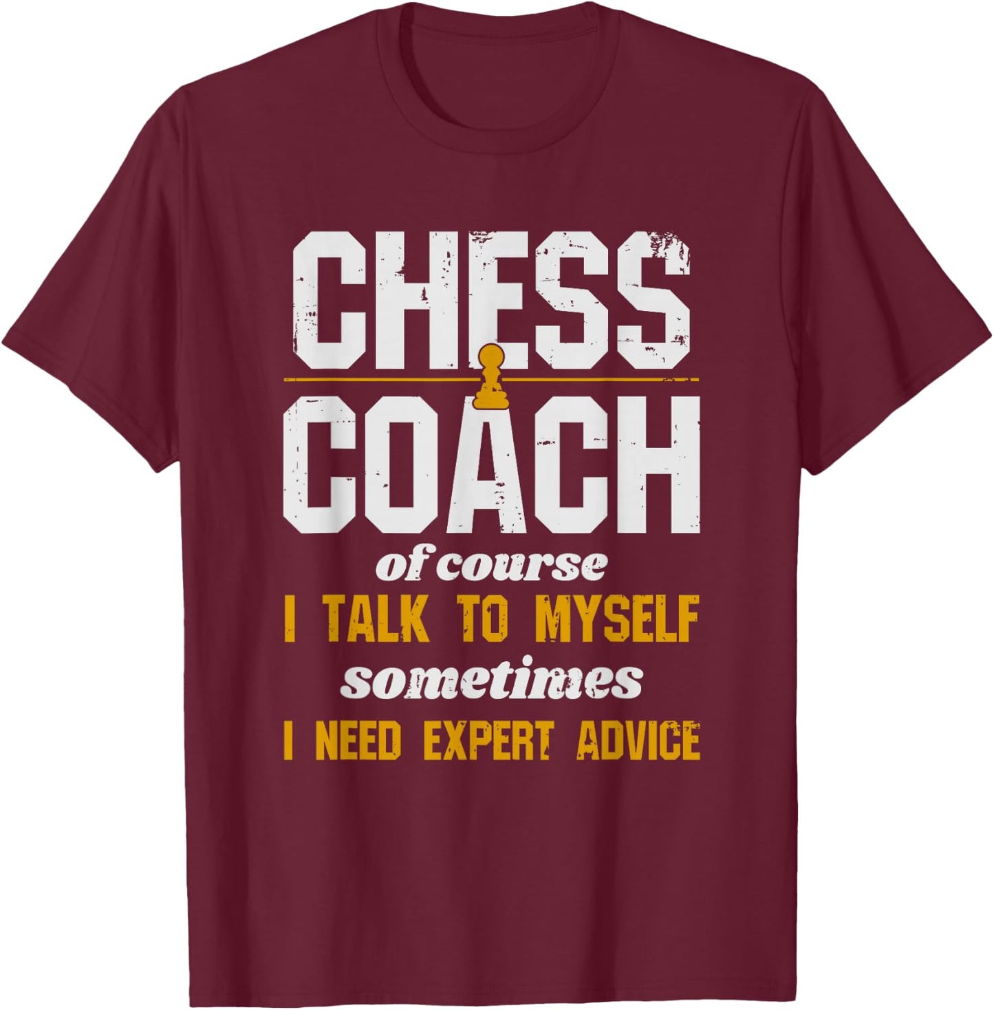 Chess Coach - Of Course I Talk To Myself T-Shirt - T-Shirt | Maroon