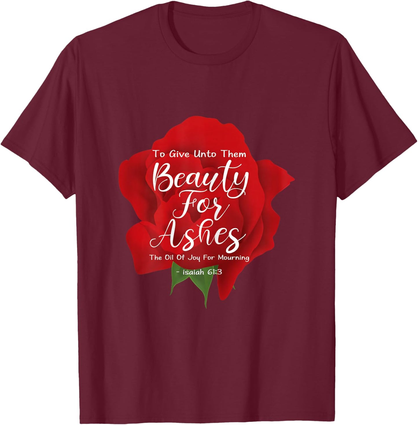Beauty For Ashes T-Shirt - T-Shirt | Maroon