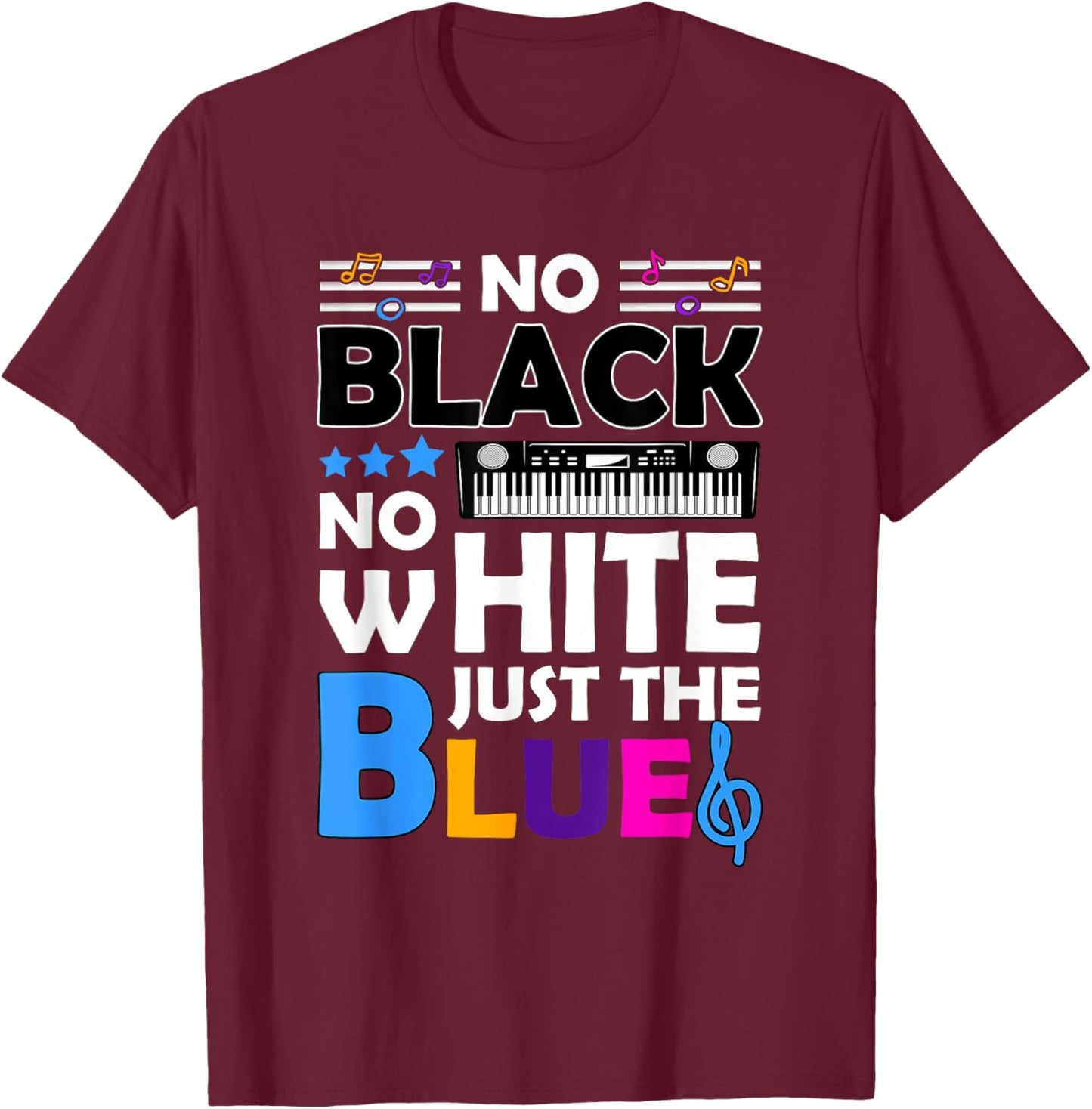 Blues Music - No Black No White Just The Blue T-Shirt - T-Shirt | Maroon