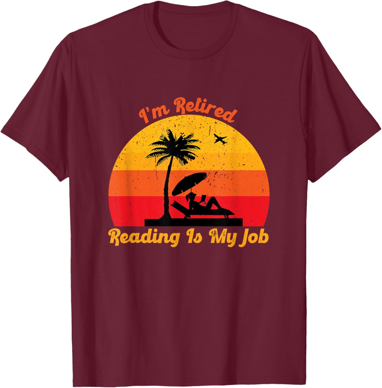 I Am Retired Reading Is My Job, Book lovers T-Shirt - T-Shirt | Maroon
