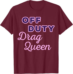 Off Duty Drag Queen T-Shirt - T-Shirt | Maroon