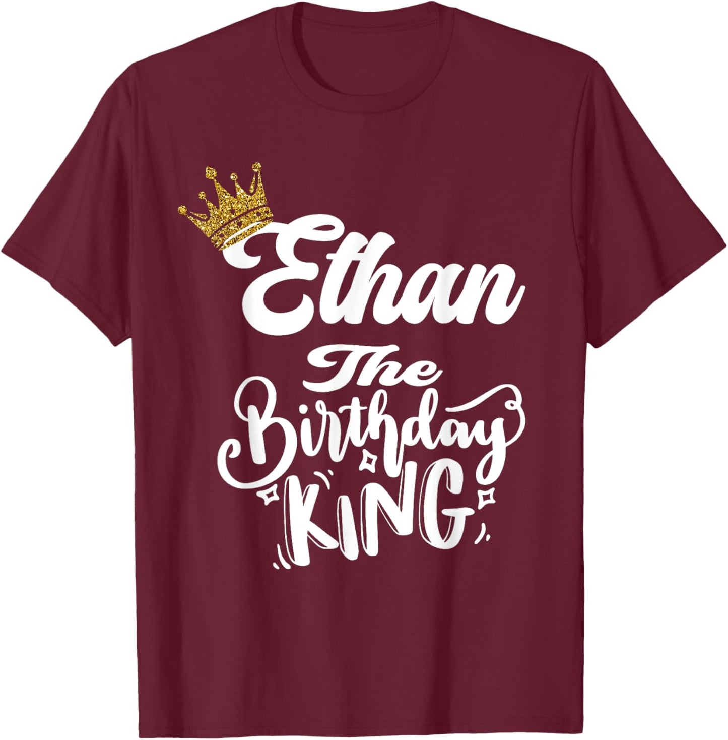 Ethan The Birthday King Happy Birthday Shirt Men Boys Teens T-Shirt - T-Shirt | Maroon