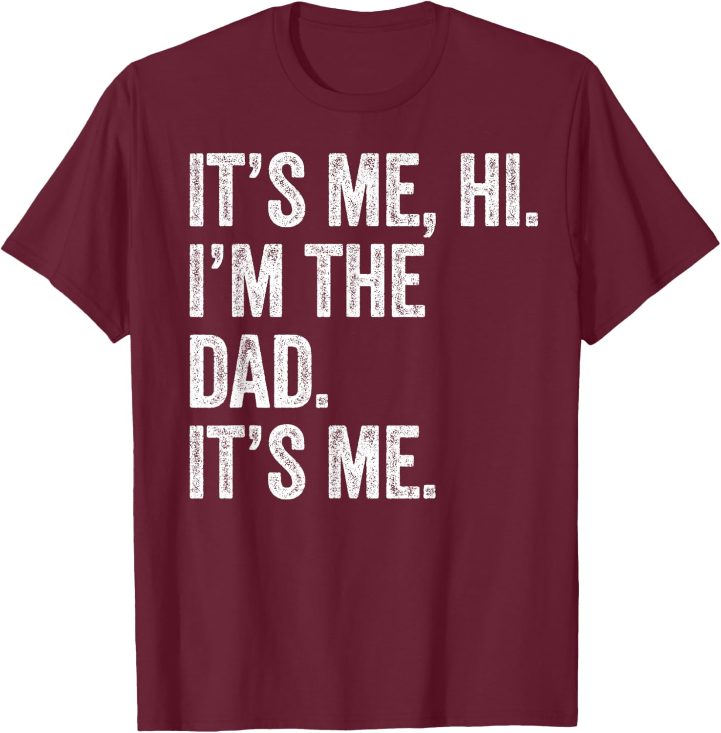 Fathers Day Shirt Funny It's Me Hi I'm The Dad Its Me T-Shirt - T-Shirt | Maroon