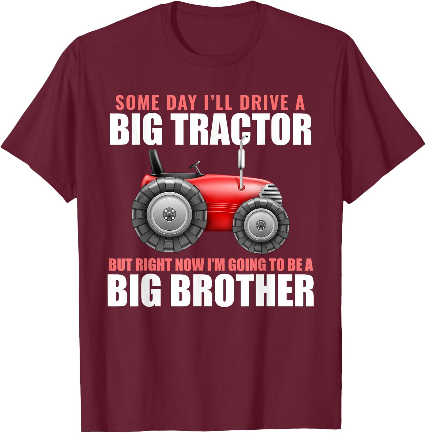 Big Brother Tractor Someday I will Drive a Big Tractor Gift T-Shirt - T-Shirt | Maroon