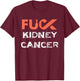 Fuck Kidney Cancer Awareness T-Shirt - T-Shirt | Maroon