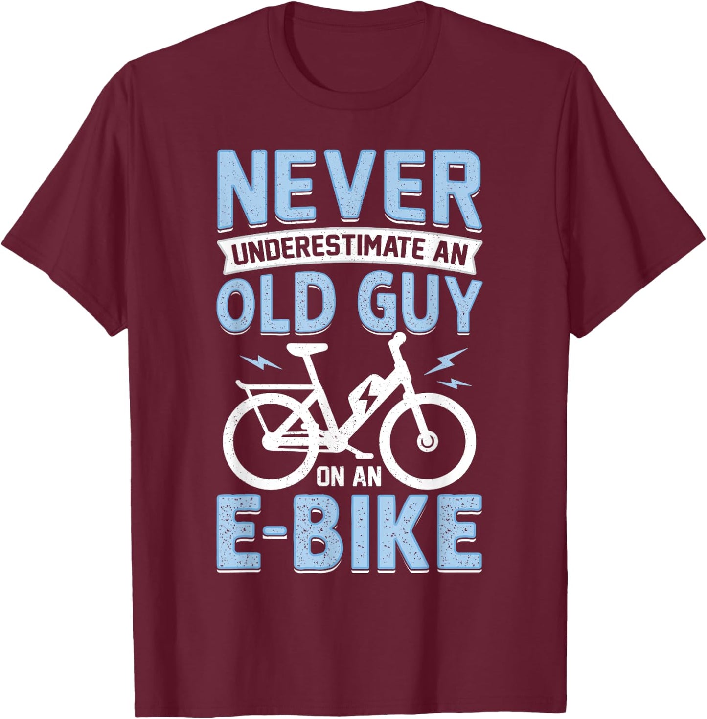 Never Underestimate An Old Man On An E-Bike Electric Biking T-Shirt - T-Shirt | Maroon