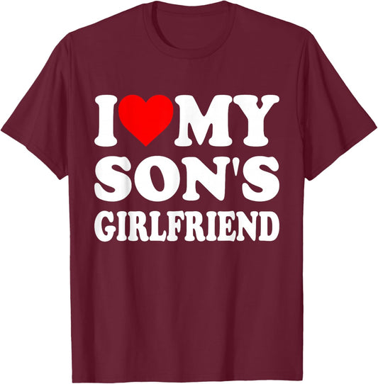 I Love My Son's Girlfriend Family Gathering Parents T-Shirt - T-Shirt | Maroon