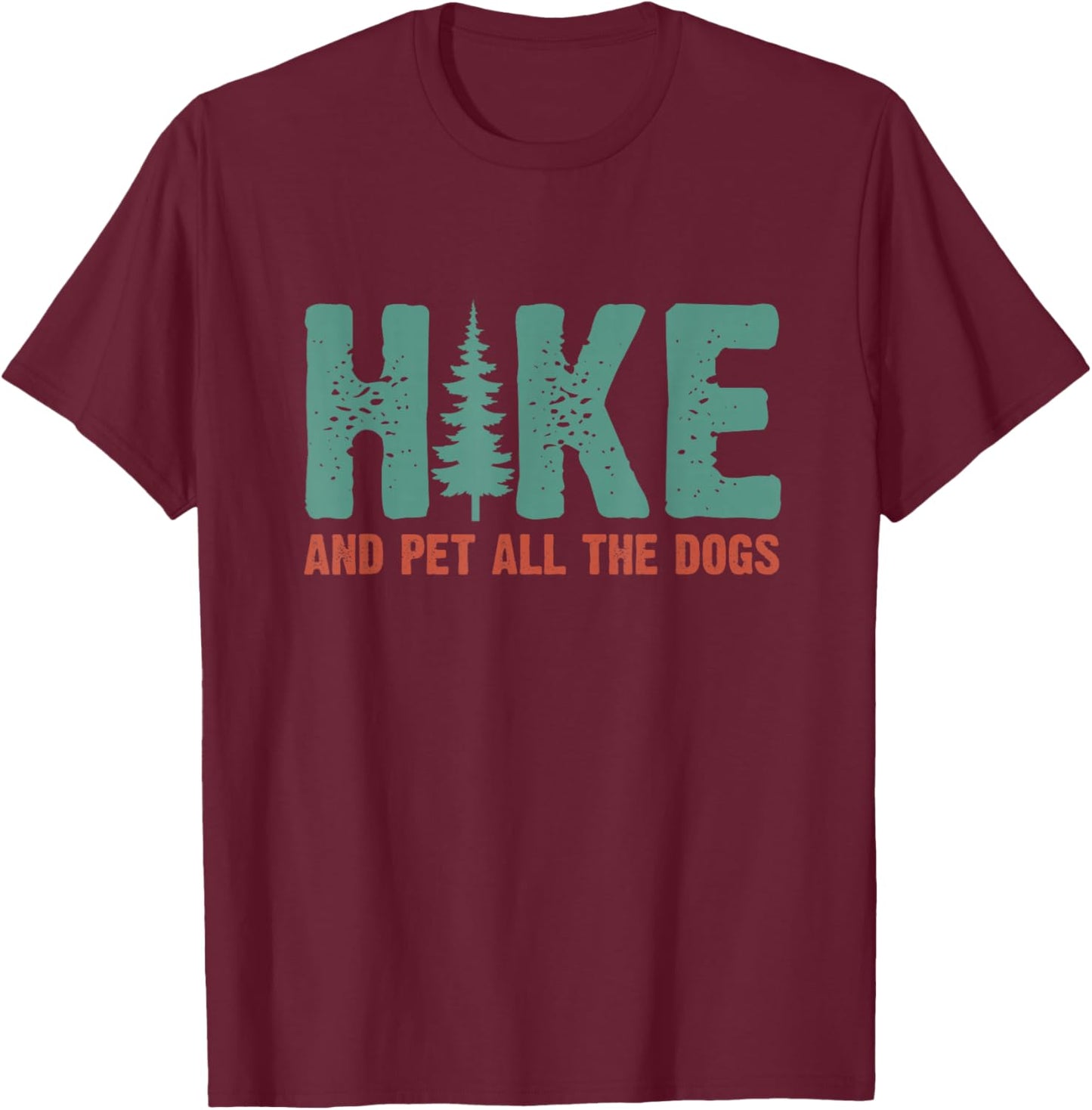 Hike And Pet All The Dogs Outdoor Lover Hiking Pine Tree T-Shirt - T-Shirt | Maroon