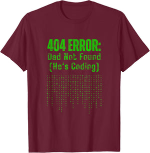 404 Error Dad Not Found He's Coding Dad Programmer Gift T-Shirt - T-Shirt | Maroon
