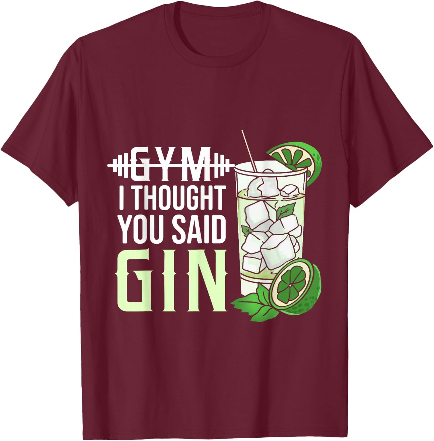 Gym? I Thought You Said Gin T-Shirt - T-Shirt | Maroon
