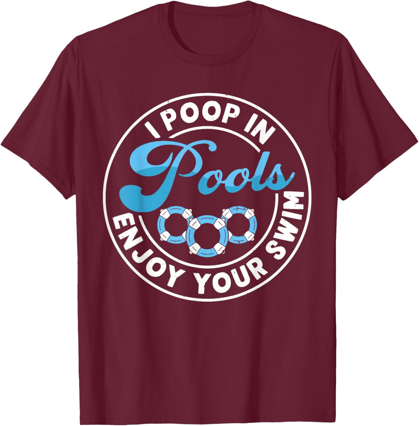 I Poop In Pools Enjoy Your Swim T-Shirt - T-Shirt | Maroon